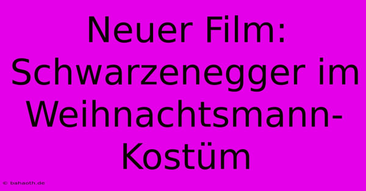 Neuer Film: Schwarzenegger Im Weihnachtsmann-Kostüm