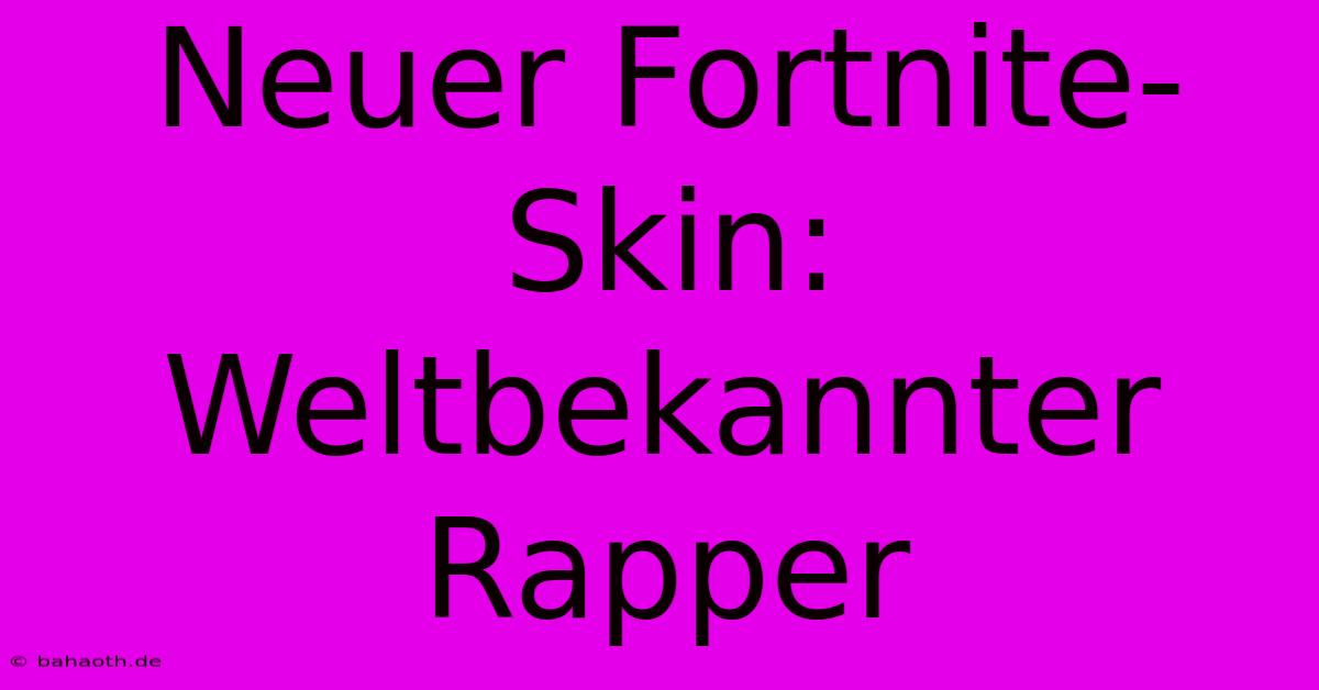 Neuer Fortnite-Skin: Weltbekannter Rapper