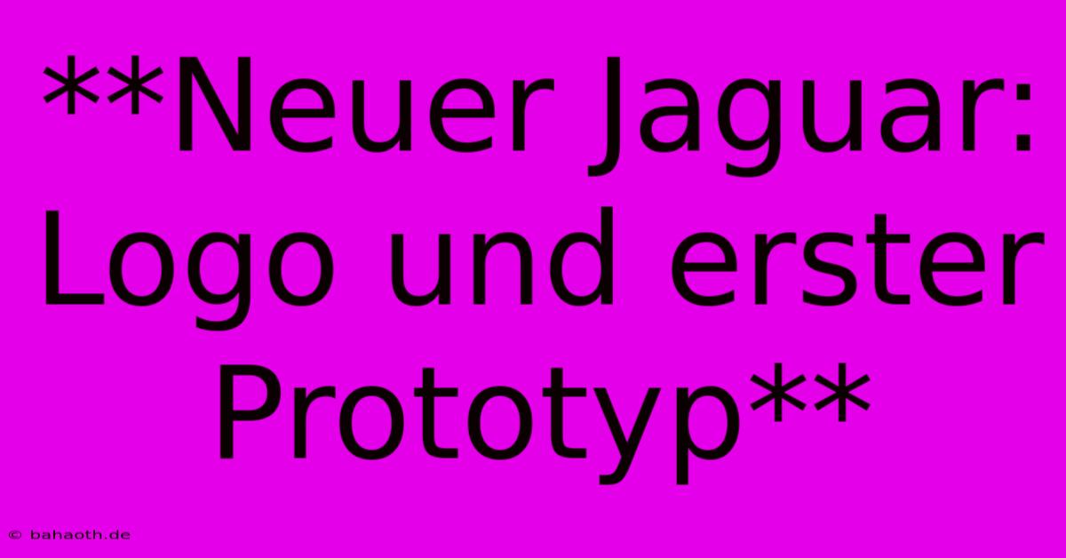 **Neuer Jaguar: Logo Und Erster Prototyp**