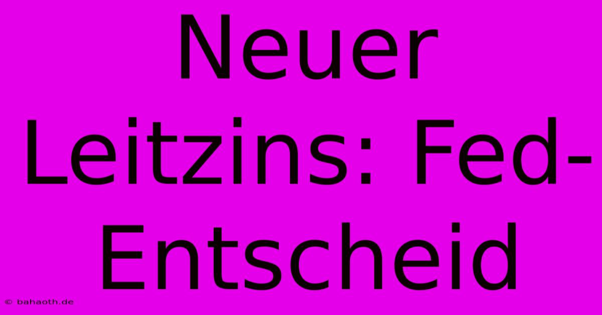 Neuer Leitzins: Fed-Entscheid