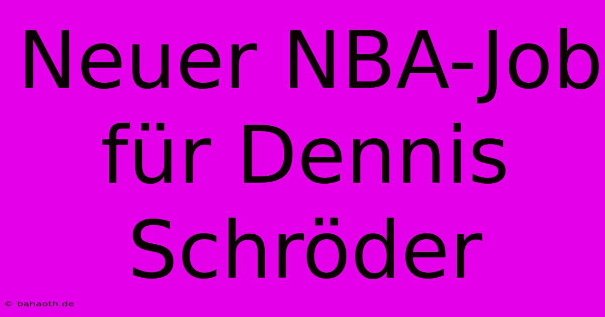 Neuer NBA-Job Für Dennis Schröder