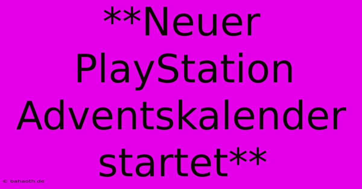 **Neuer PlayStation Adventskalender Startet**