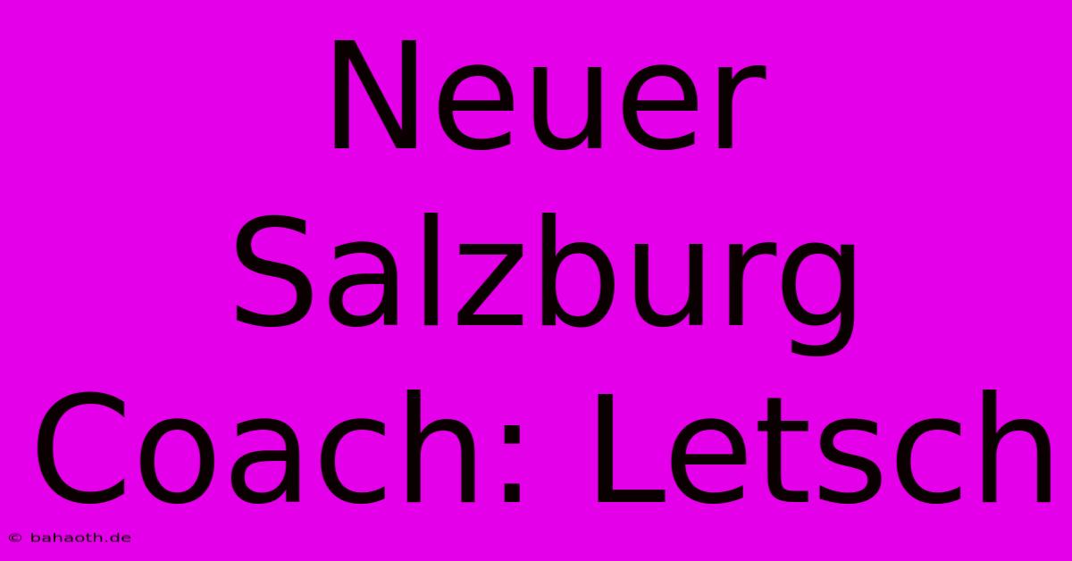 Neuer Salzburg Coach: Letsch