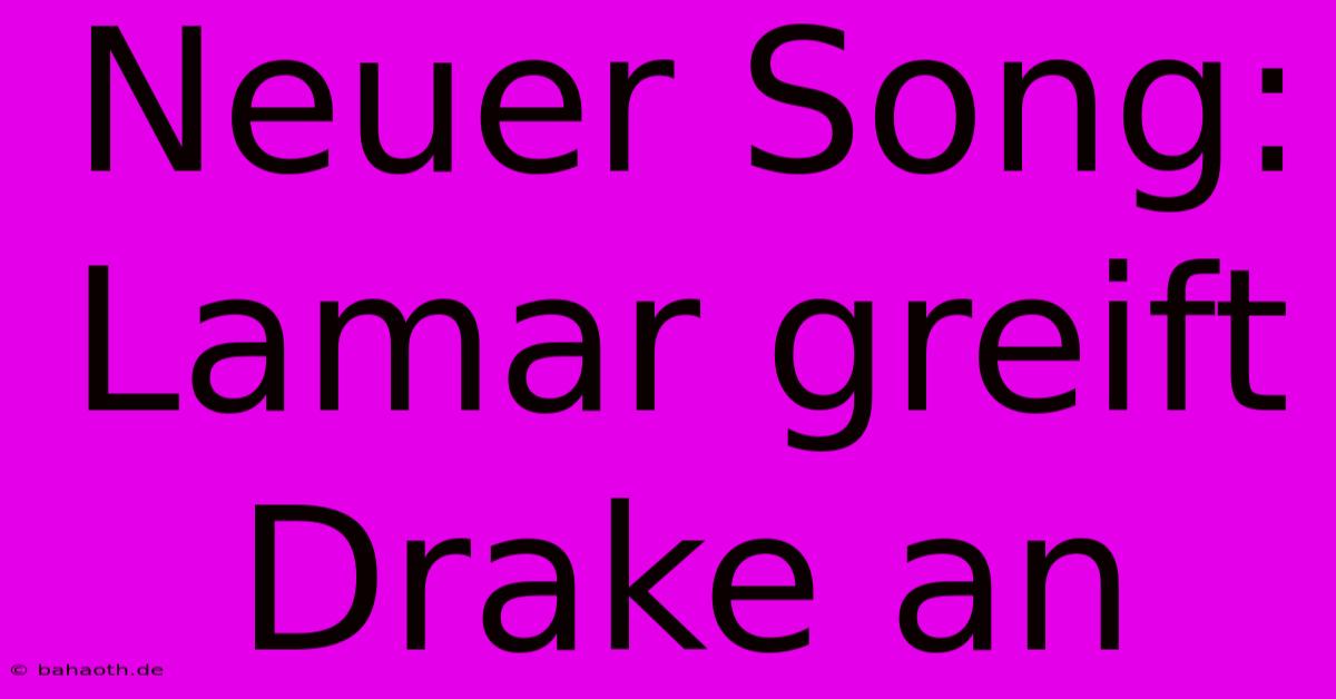 Neuer Song: Lamar Greift Drake An