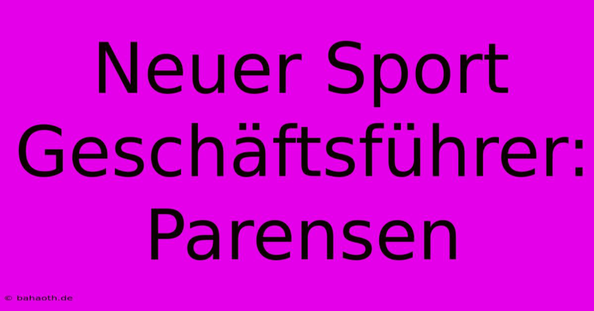 Neuer Sport Geschäftsführer: Parensen