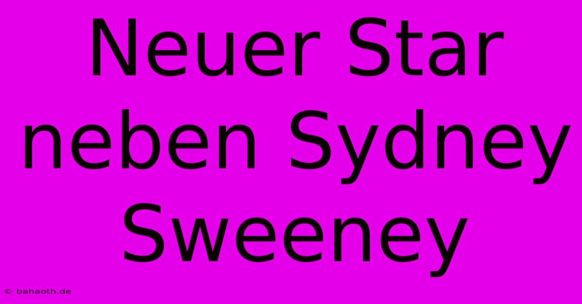 Neuer Star Neben Sydney Sweeney