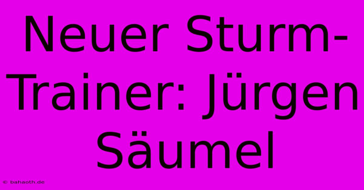 Neuer Sturm-Trainer: Jürgen Säumel