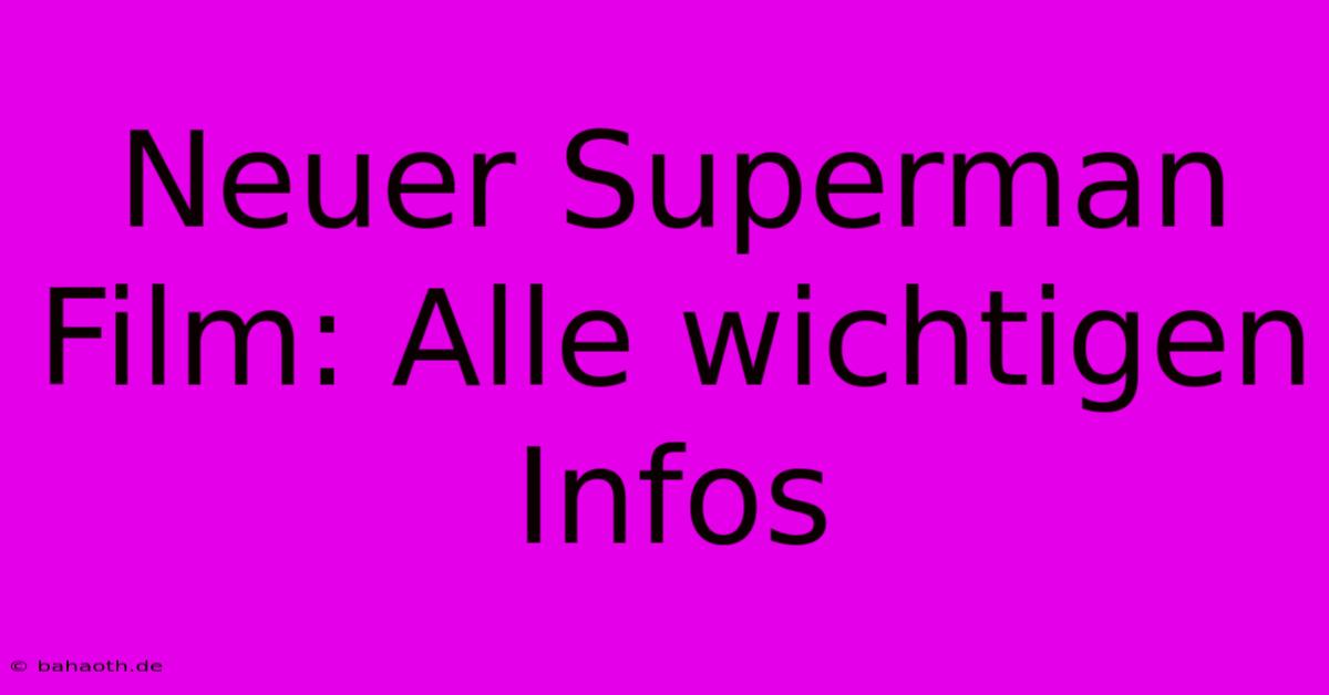 Neuer Superman Film: Alle Wichtigen Infos