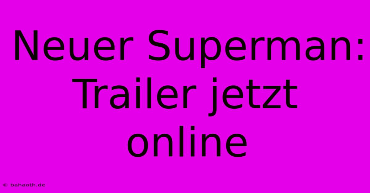 Neuer Superman: Trailer Jetzt Online