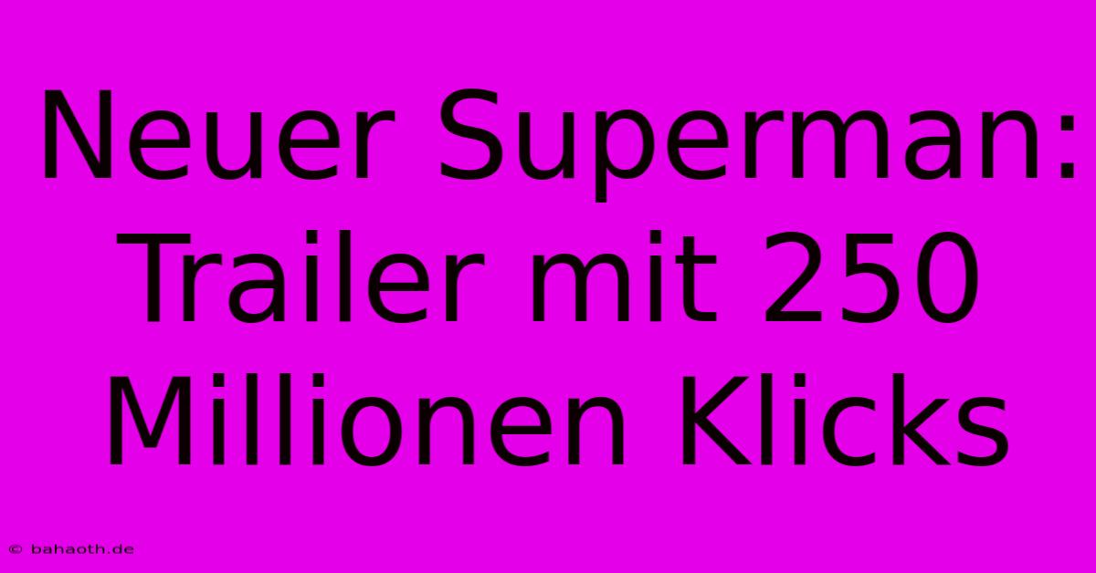 Neuer Superman: Trailer Mit 250 Millionen Klicks