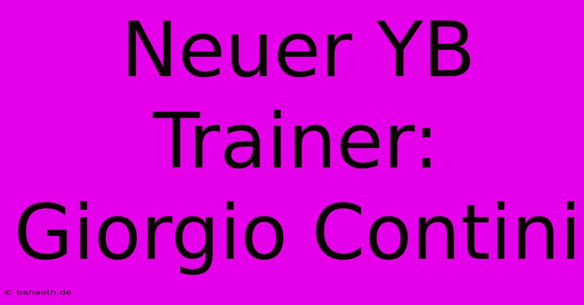 Neuer YB Trainer: Giorgio Contini