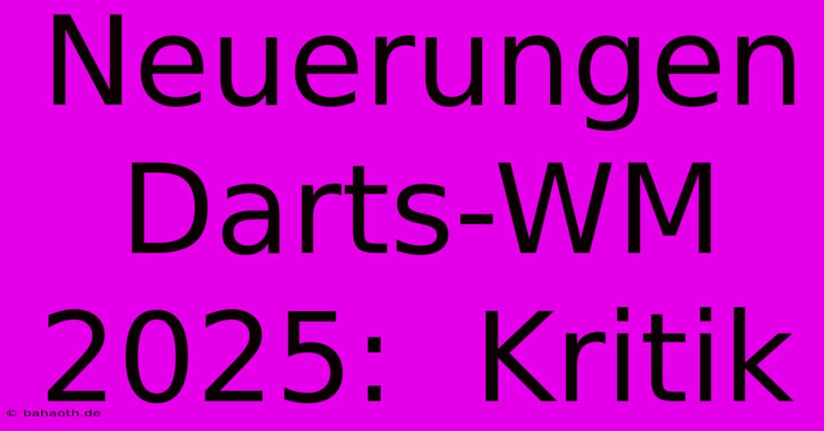 Neuerungen Darts-WM 2025:  Kritik