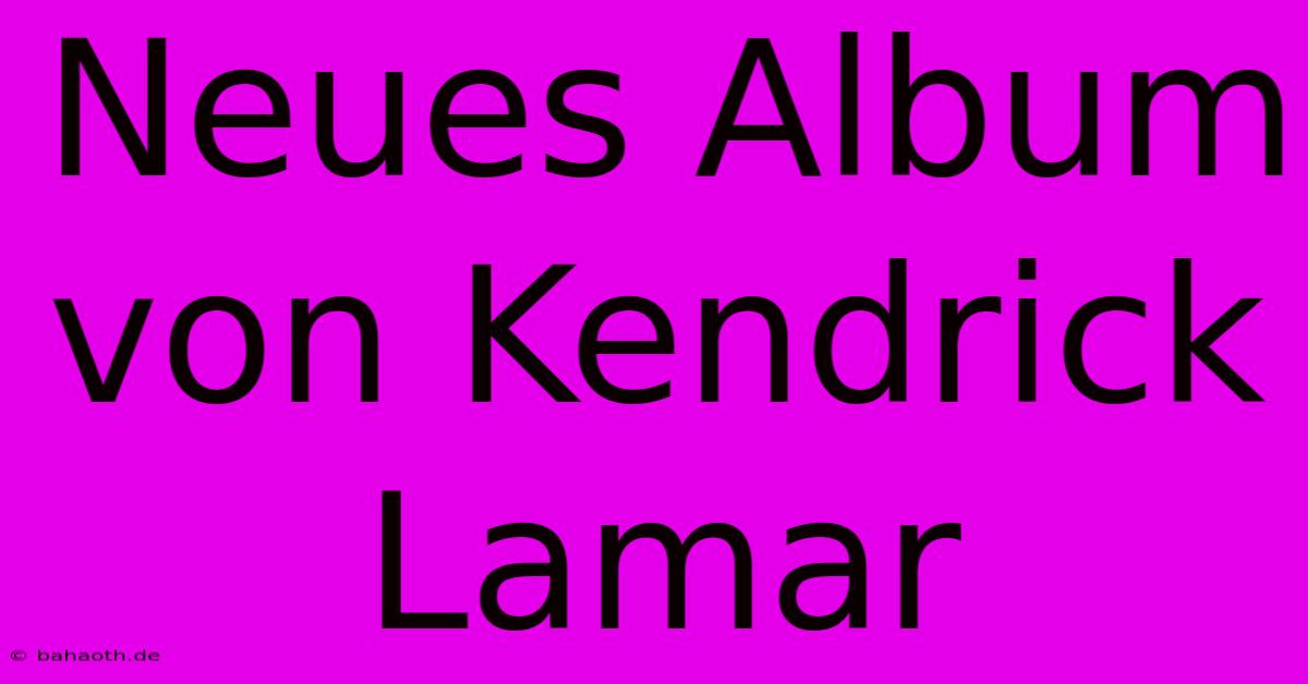 Neues Album Von Kendrick Lamar