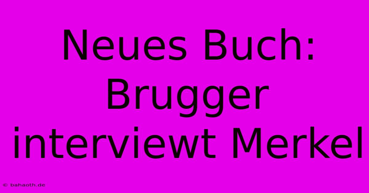 Neues Buch: Brugger Interviewt Merkel