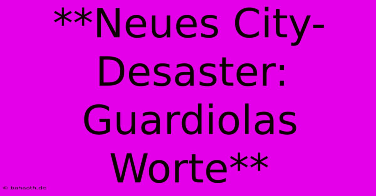 **Neues City-Desaster: Guardiolas Worte**