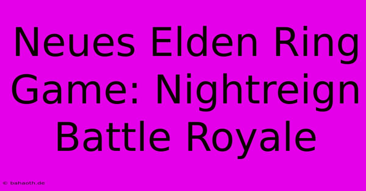 Neues Elden Ring Game: Nightreign Battle Royale