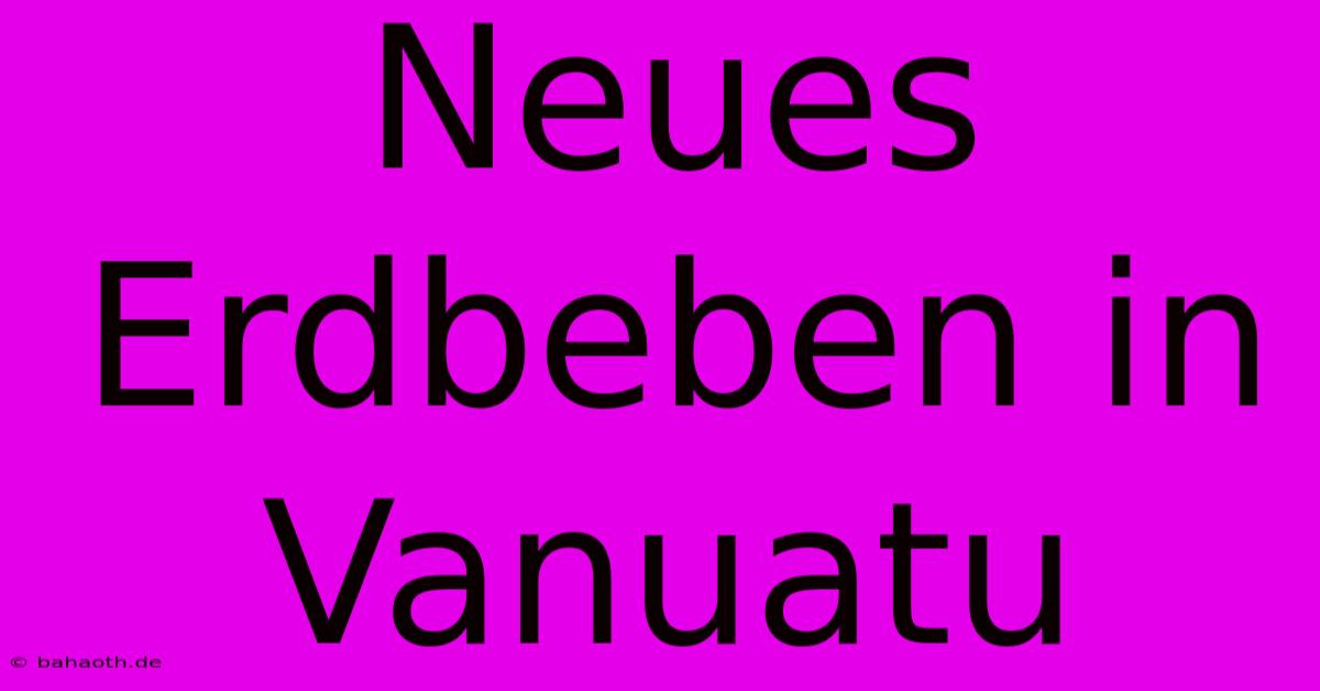 Neues Erdbeben In Vanuatu