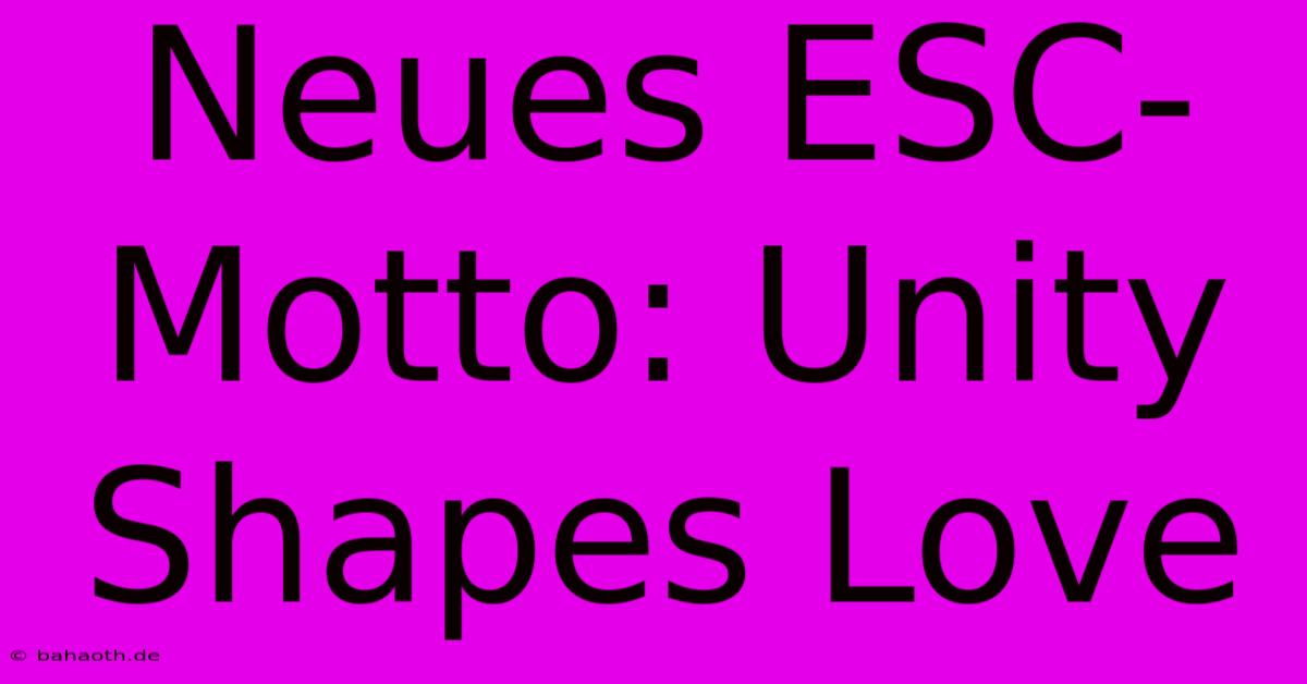 Neues ESC-Motto: Unity Shapes Love