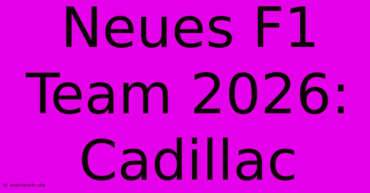 Neues F1 Team 2026: Cadillac