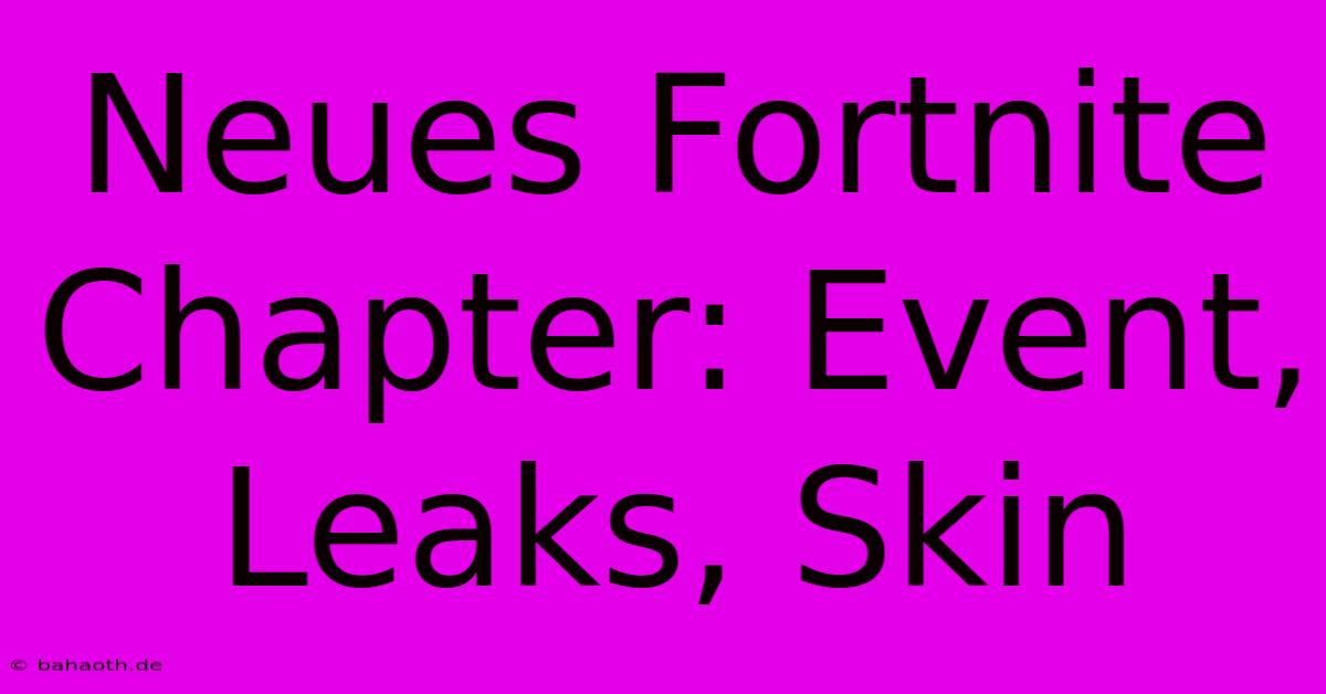 Neues Fortnite Chapter: Event, Leaks, Skin