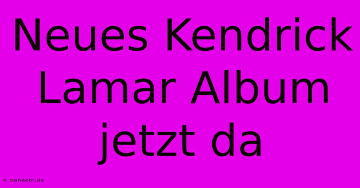 Neues Kendrick Lamar Album Jetzt Da