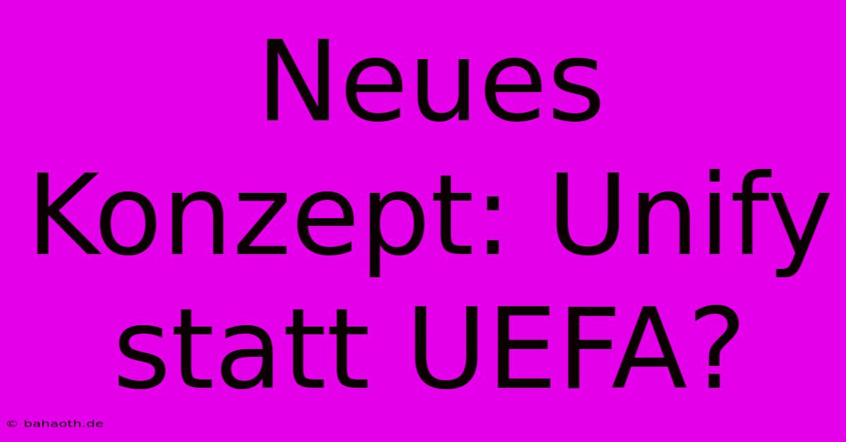 Neues Konzept: Unify Statt UEFA?