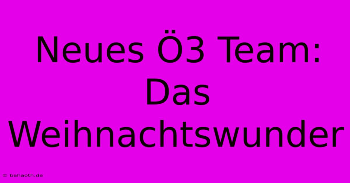 Neues Ö3 Team: Das Weihnachtswunder