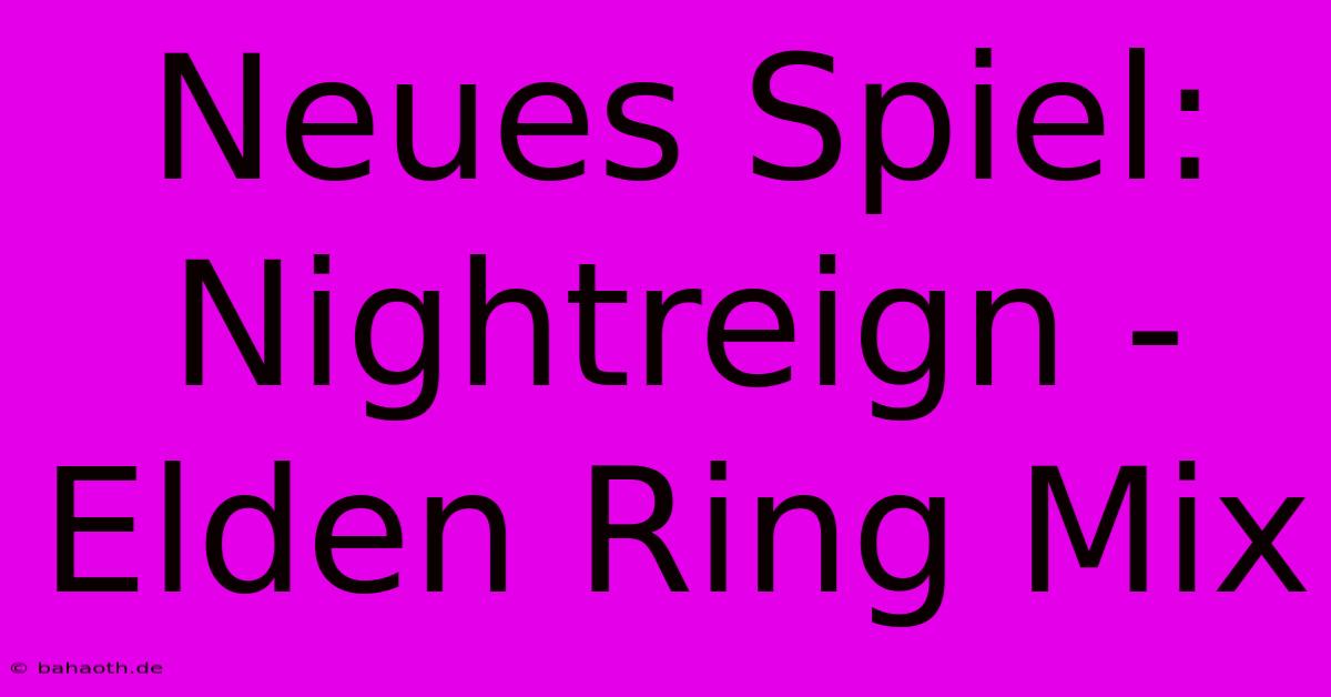 Neues Spiel: Nightreign - Elden Ring Mix