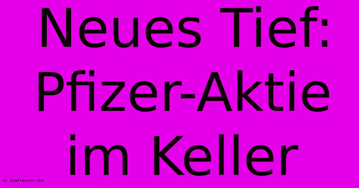 Neues Tief: Pfizer-Aktie Im Keller