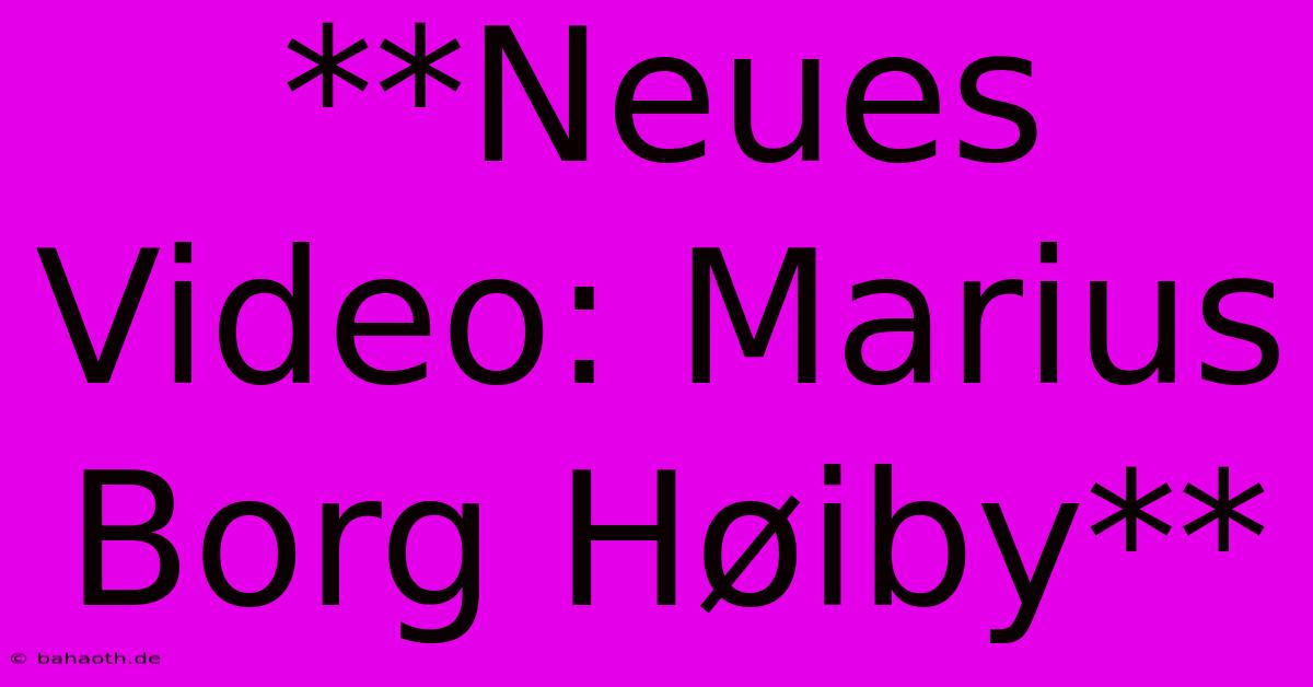 **Neues Video: Marius Borg Høiby**