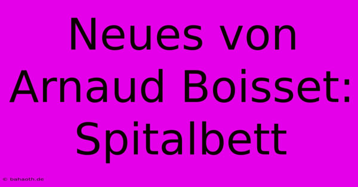 Neues Von Arnaud Boisset: Spitalbett