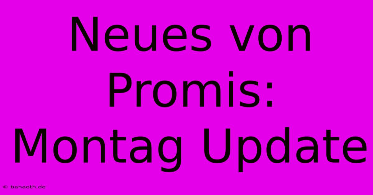 Neues Von Promis: Montag Update