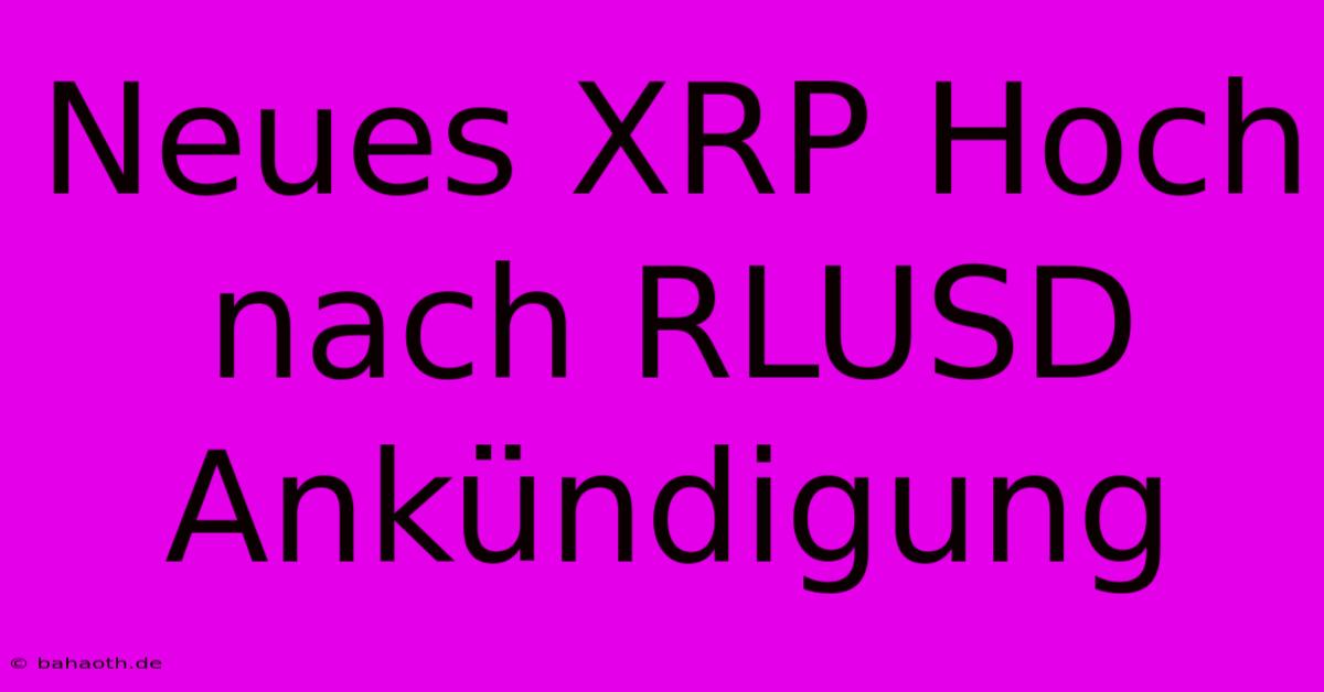 Neues XRP Hoch Nach RLUSD Ankündigung