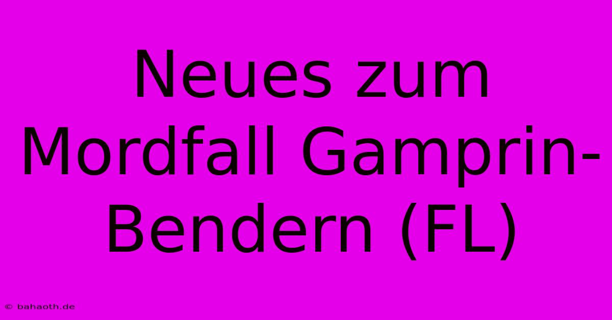 Neues Zum Mordfall Gamprin-Bendern (FL)