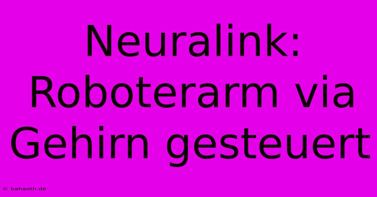 Neuralink: Roboterarm Via Gehirn Gesteuert