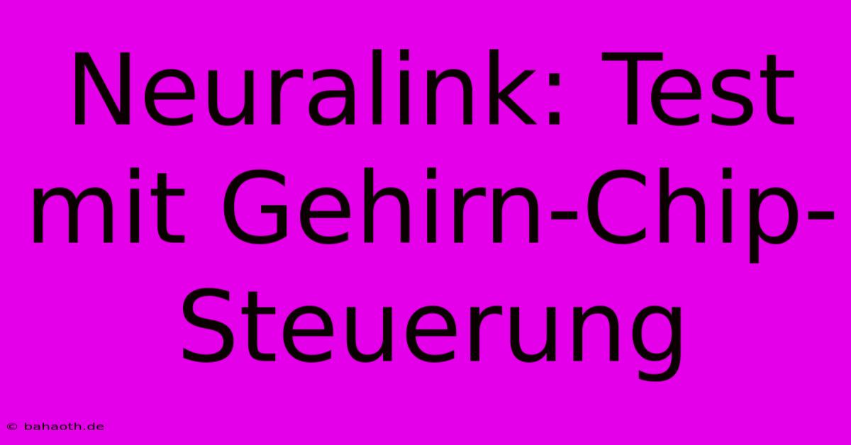 Neuralink: Test Mit Gehirn-Chip-Steuerung