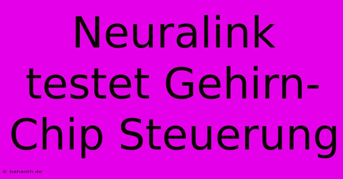 Neuralink Testet Gehirn-Chip Steuerung