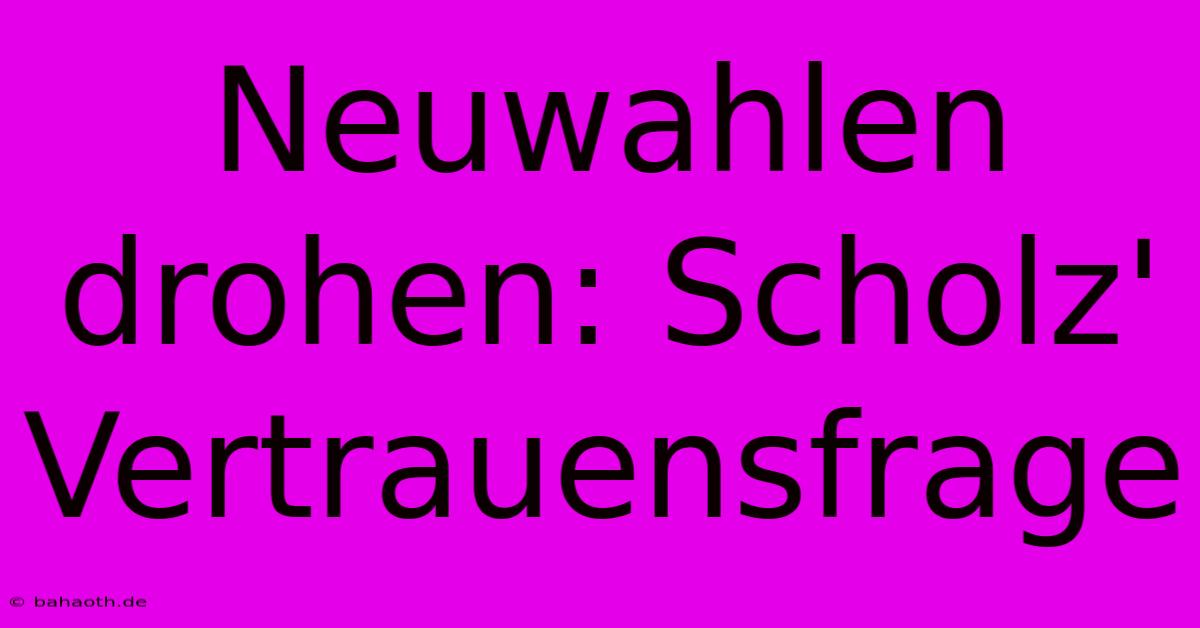 Neuwahlen Drohen: Scholz' Vertrauensfrage