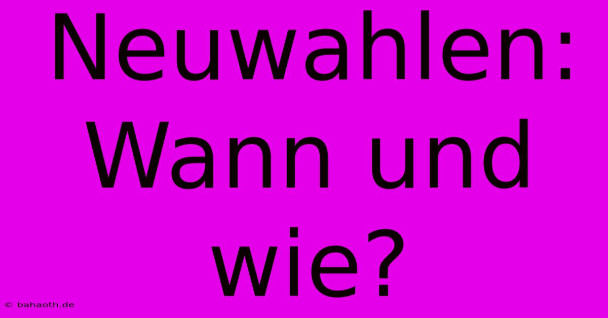 Neuwahlen: Wann Und Wie?