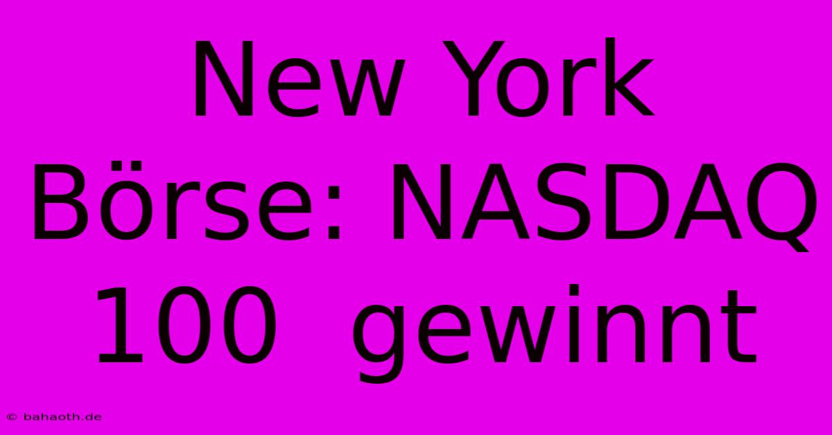 New York Börse: NASDAQ 100  Gewinnt