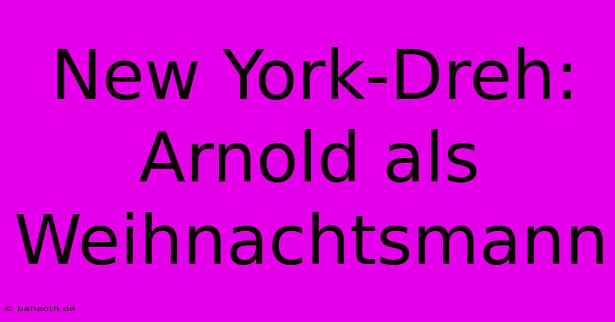 New York-Dreh: Arnold Als Weihnachtsmann