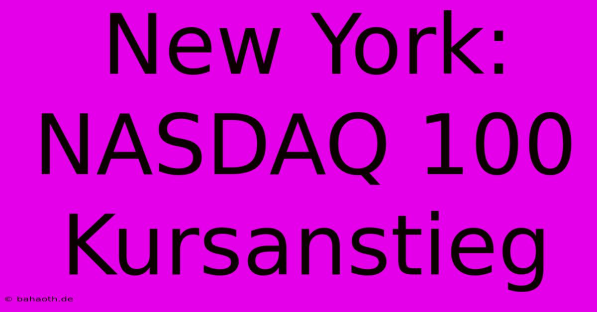 New York: NASDAQ 100 Kursanstieg