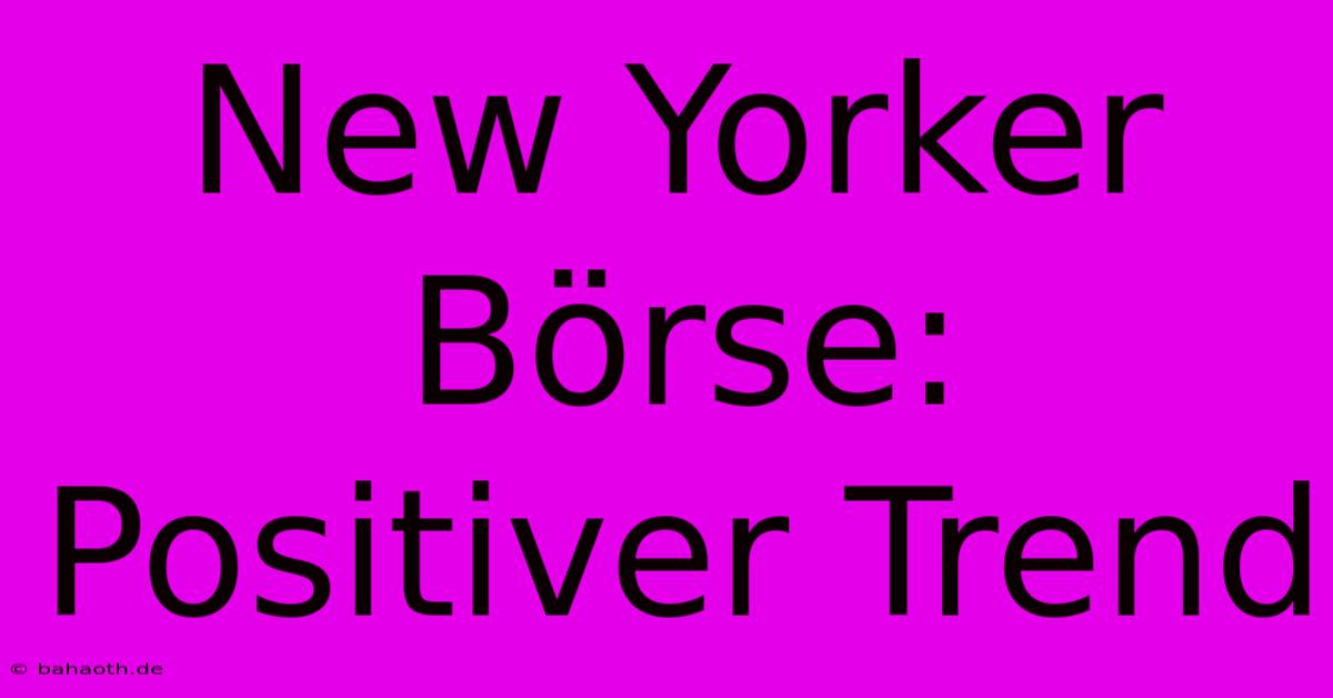 New Yorker Börse: Positiver Trend