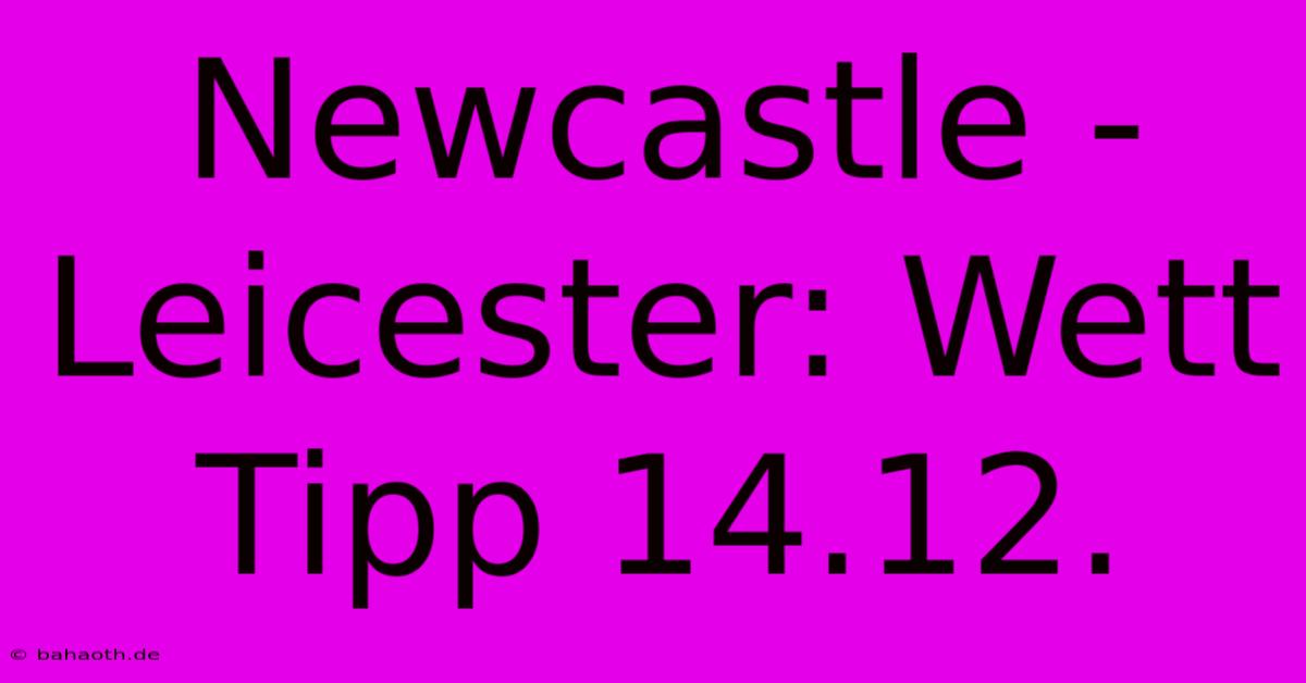 Newcastle - Leicester: Wett Tipp 14.12.