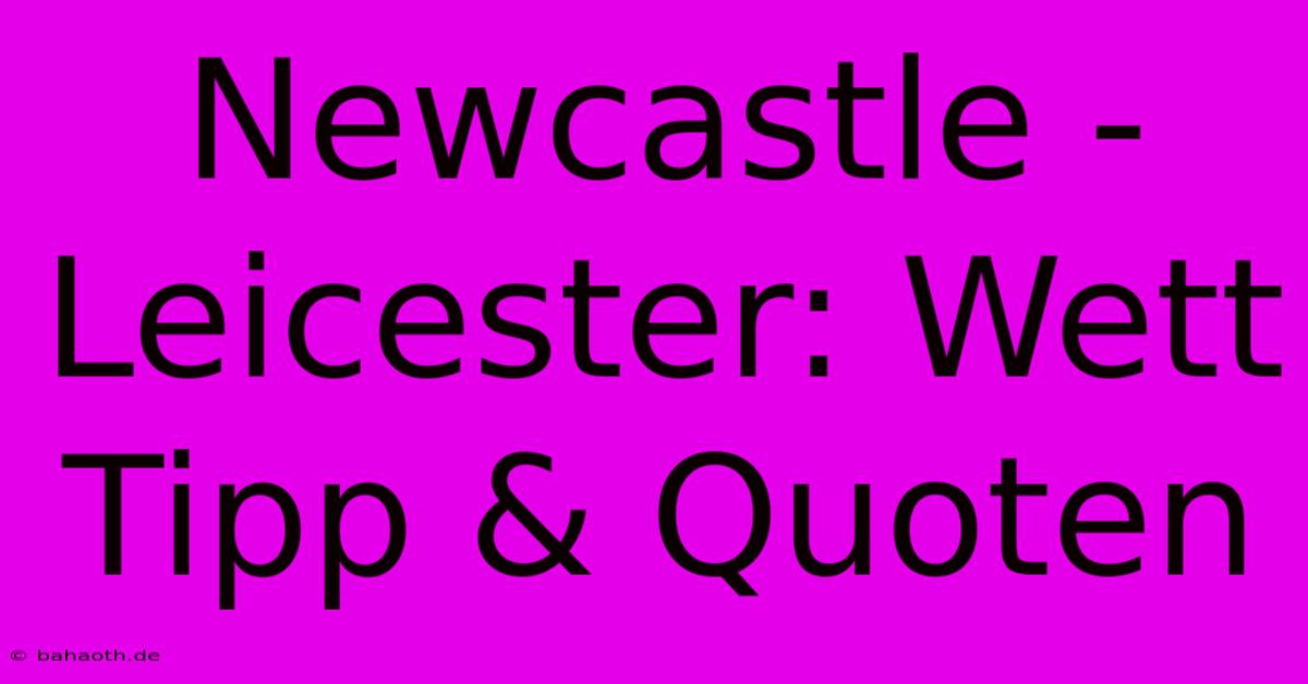 Newcastle - Leicester: Wett Tipp & Quoten