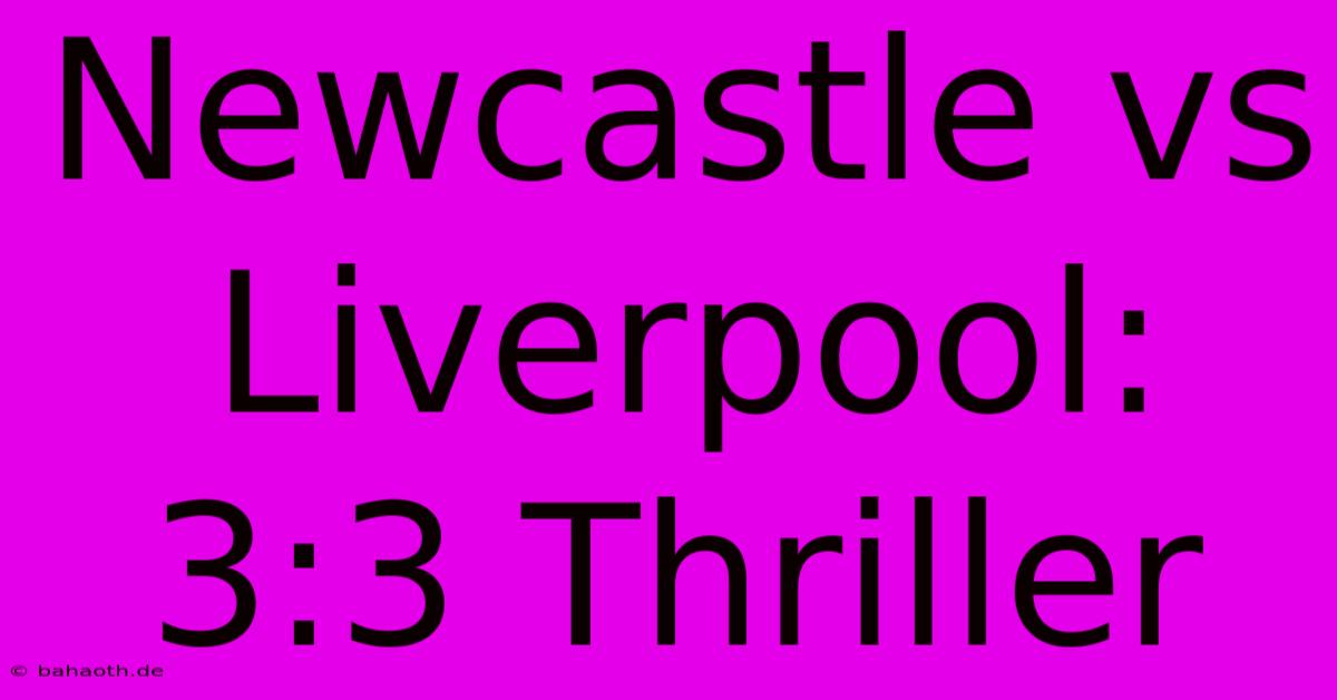 Newcastle Vs Liverpool: 3:3 Thriller