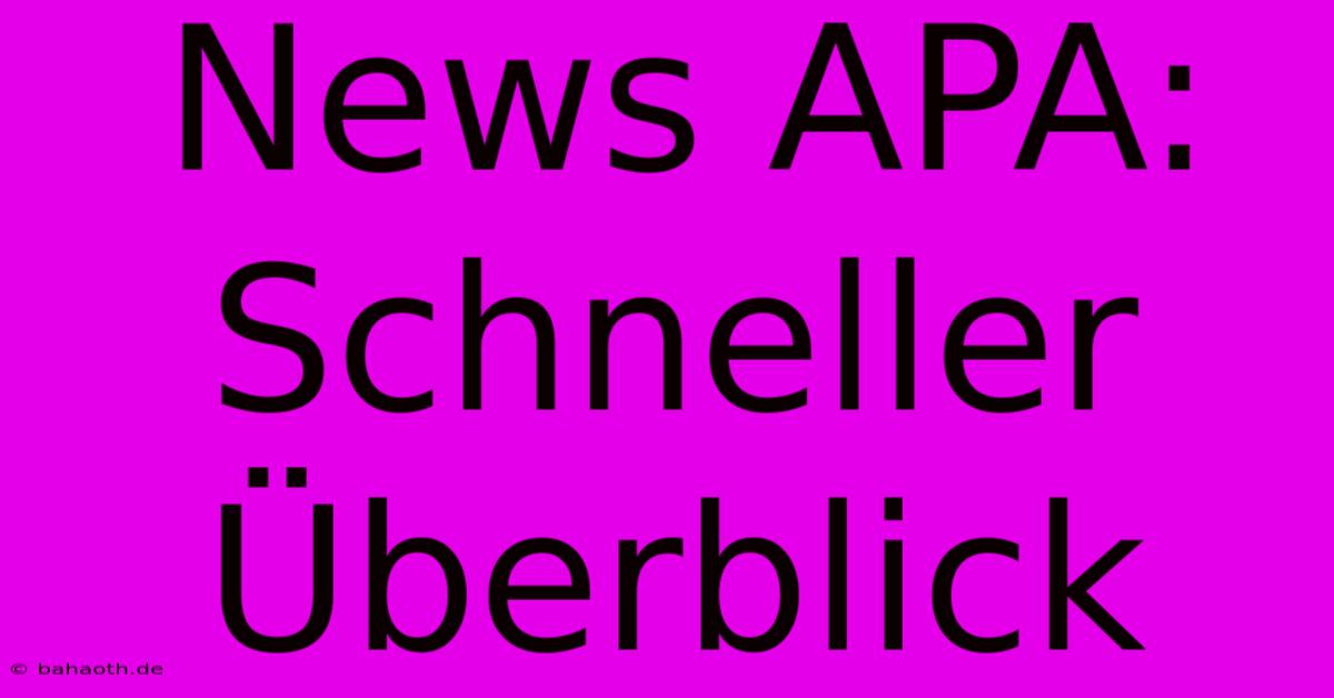 News APA:  Schneller Überblick