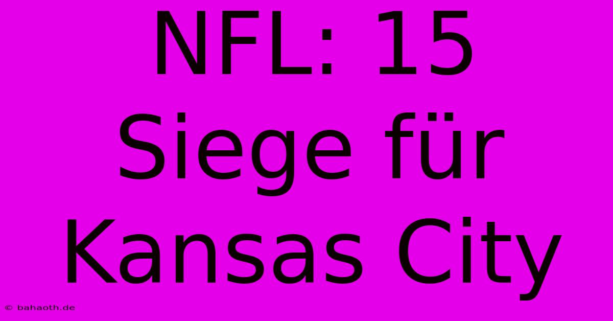 NFL: 15 Siege Für Kansas City