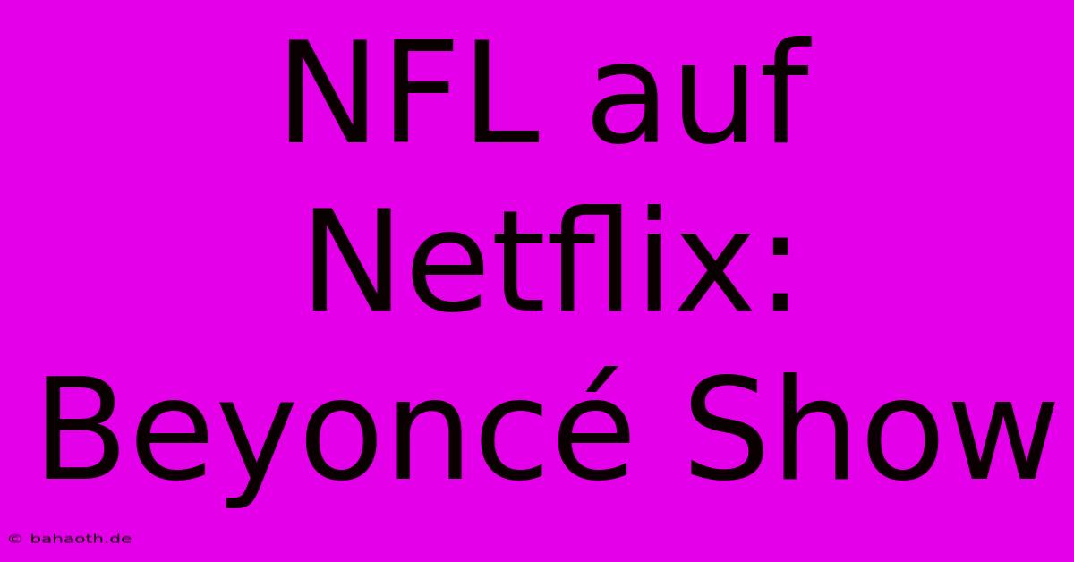 NFL Auf Netflix: Beyoncé Show