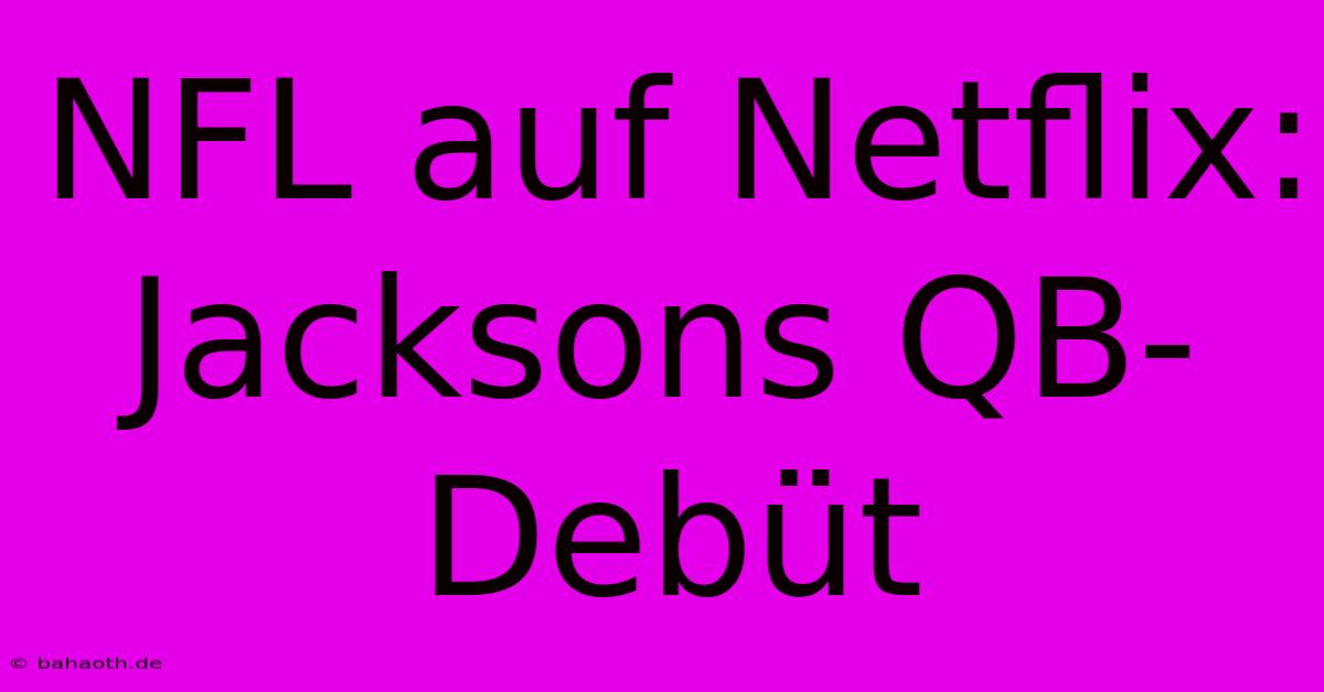 NFL Auf Netflix: Jacksons QB-Debüt